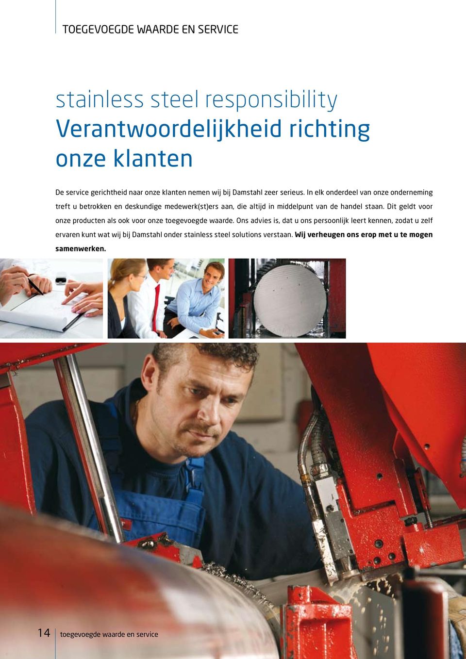 In elk onderdeel van onze onderneming treft u betrokken en deskundige medewerk(st)ers aan, die altijd in middelpunt van de handel staan.