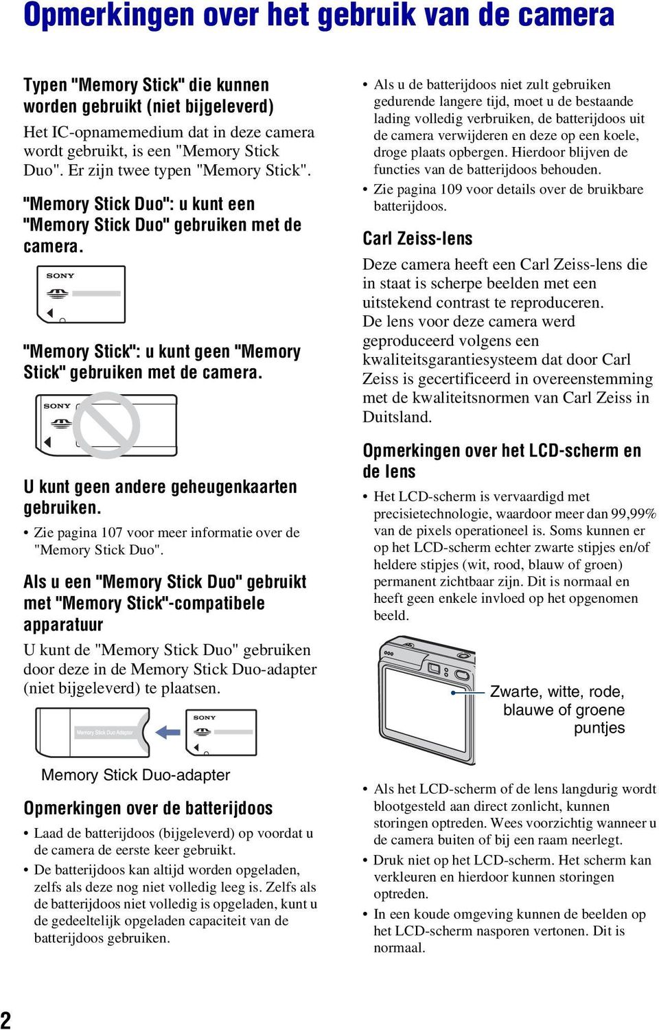 U kunt geen andere geheugenkaarten gebruiken. Zie pagina 107 voor meer informatie over de "Memory Stick Duo".