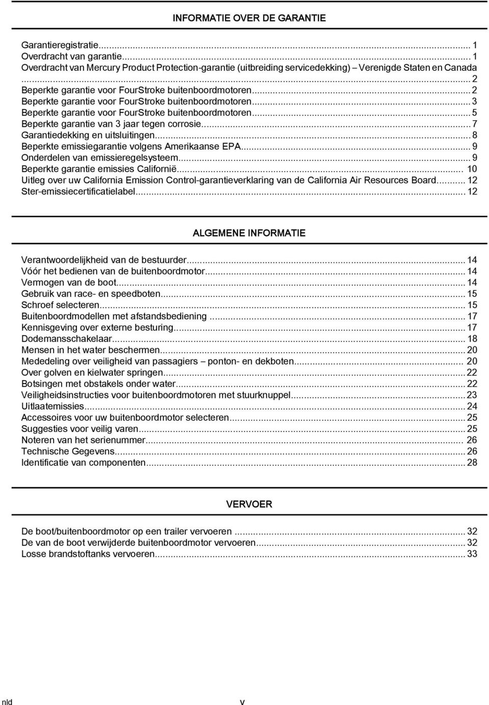 .. 5 Beperkte grntie vn 3 jr tegen corrosie...7 Grntiedekking en uitsluitingen...8 Beperkte emissiegrntie volgens Ameriknse EPA... 9 Onderdelen vn emissieregelsysteem.