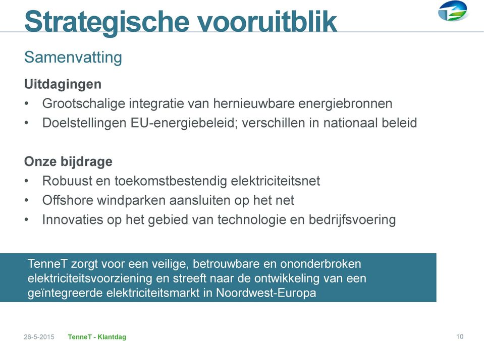 windparken aansluiten op het net Innovaties op het gebied van technologie en bedrijfsvoering TenneT zorgt voor een veilige,