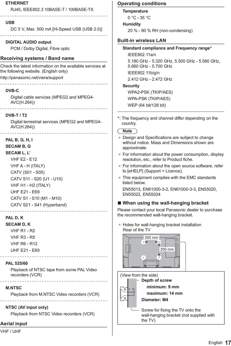 (English only) http://panasonic.net/viera/support DVB-C Digital cable services (MPEG2 and MPEG4- AVC(H.264)) DVB-T / T2 Digital terrestrial services (MPEG2 and MPEG4- AVC(H.