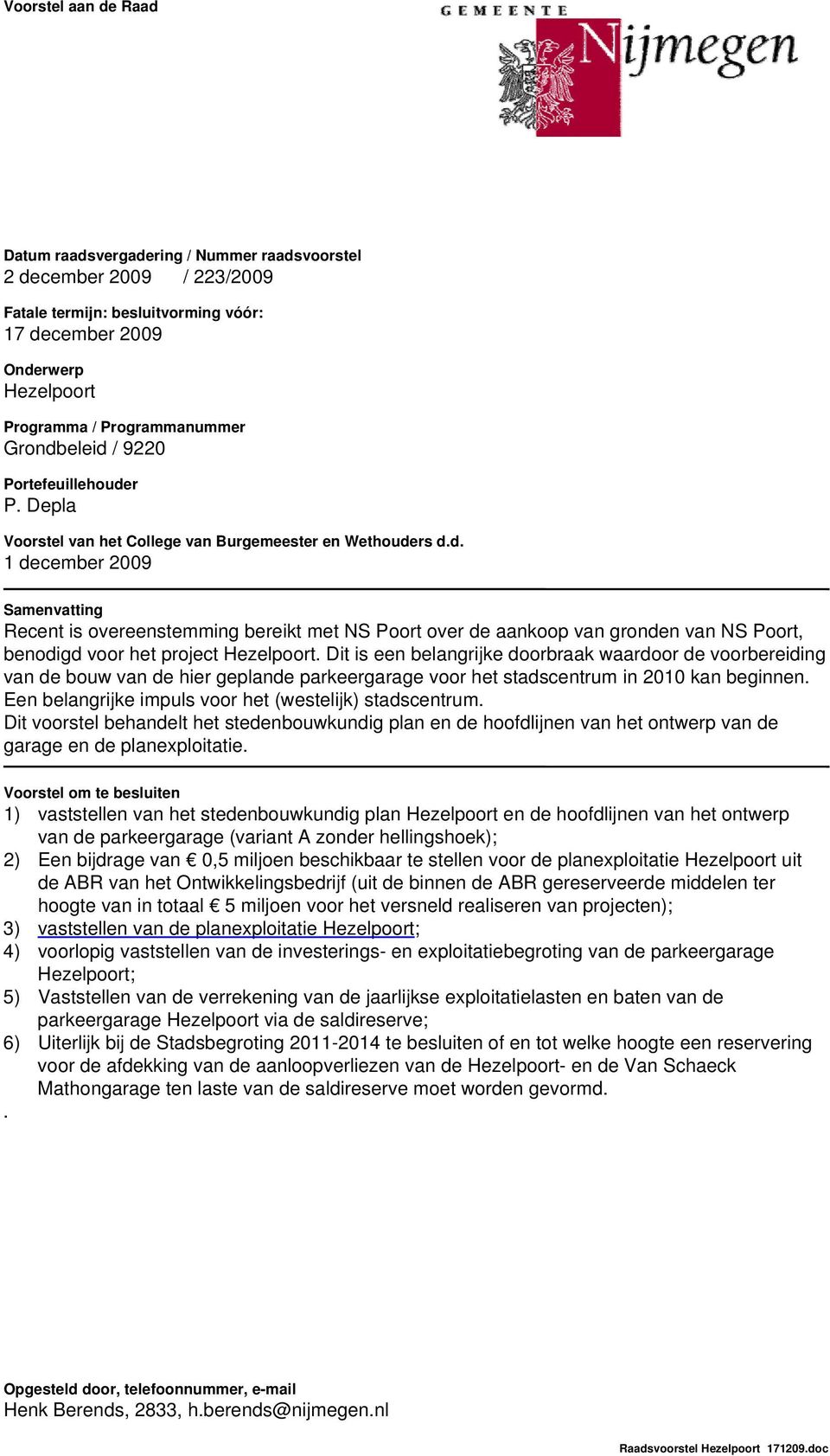 Dit is een belangrijke doorbraak waardoor de voorbereiding van de bouw van de hier geplande parkeergarage voor het stadscentrum in 2010 kan beginnen.