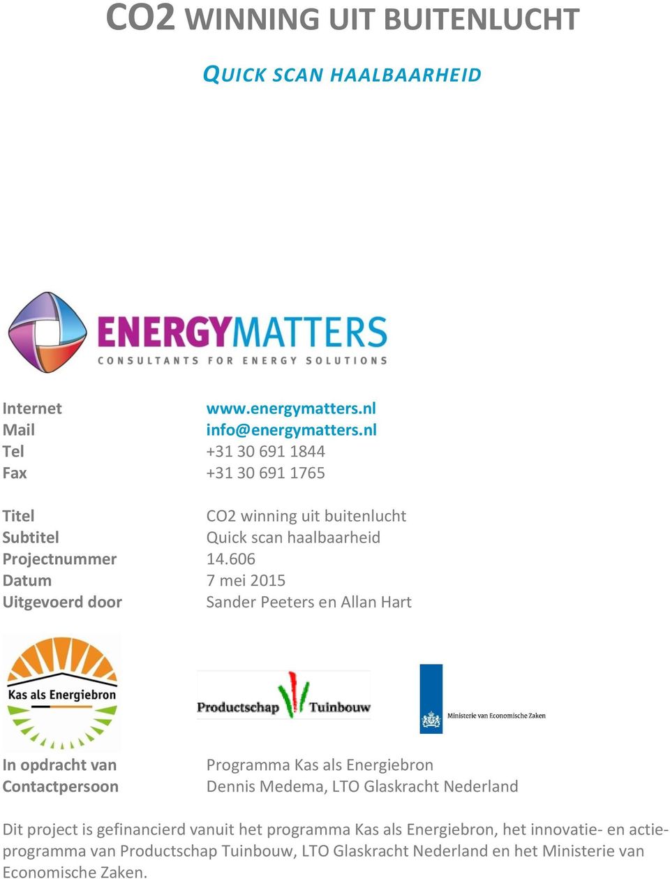 606 Datum 7 mei 2015 Uitgevoerd door Sander Peeters en Allan Hart In opdracht van Contactpersoon Programma Kas als Energiebron Dennis Medema, LTO