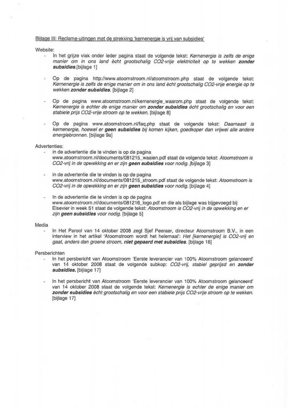 php staal de volgende tekst: Kernenergie is zelfs de enige manier om in ons land echt grootschalig C02-vrije energie op te wekken zonder subsidies. [bijlage 2J Op de pagina www.aloomstroom.
