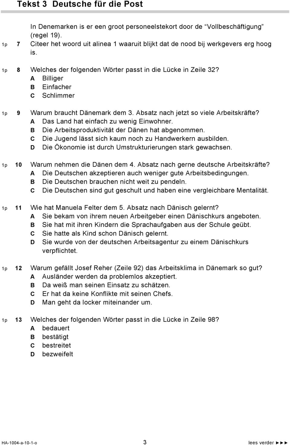 A Billiger B Einfacher C Schlimmer 1p 9 Warum braucht Dänemark dem 3. Absatz nach jetzt so viele Arbeitskräfte? A Das Land hat einfach zu wenig Einwohner.