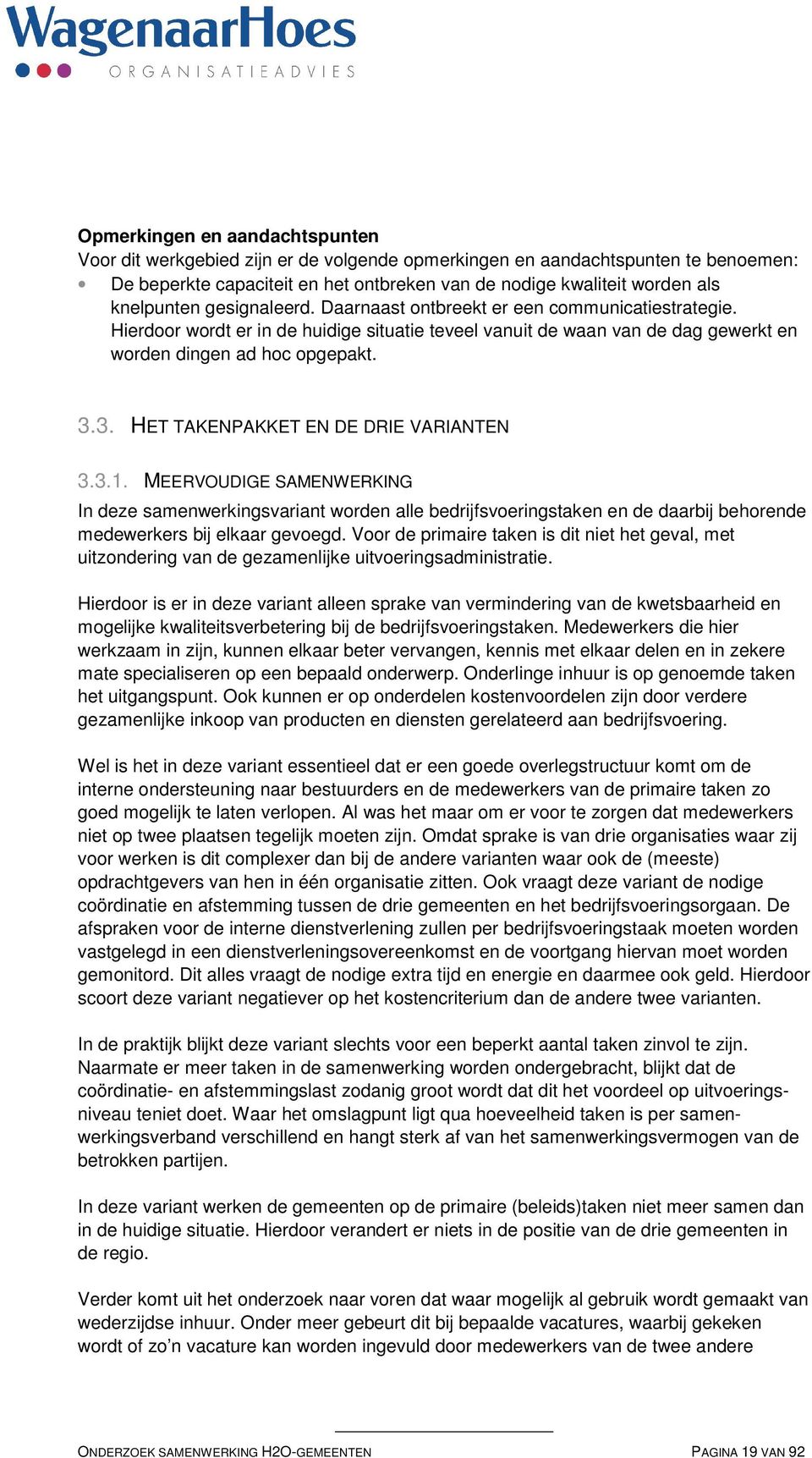 3. HET TAKENPAKKET EN DE DRIE VARIANTEN 3.3.1. MEERVOUDIGE SAMENWERKING In deze samenwerkingsvariant worden alle bedrijfsvoeringstaken en de daarbij behorende medewerkers bij elkaar gevoegd.