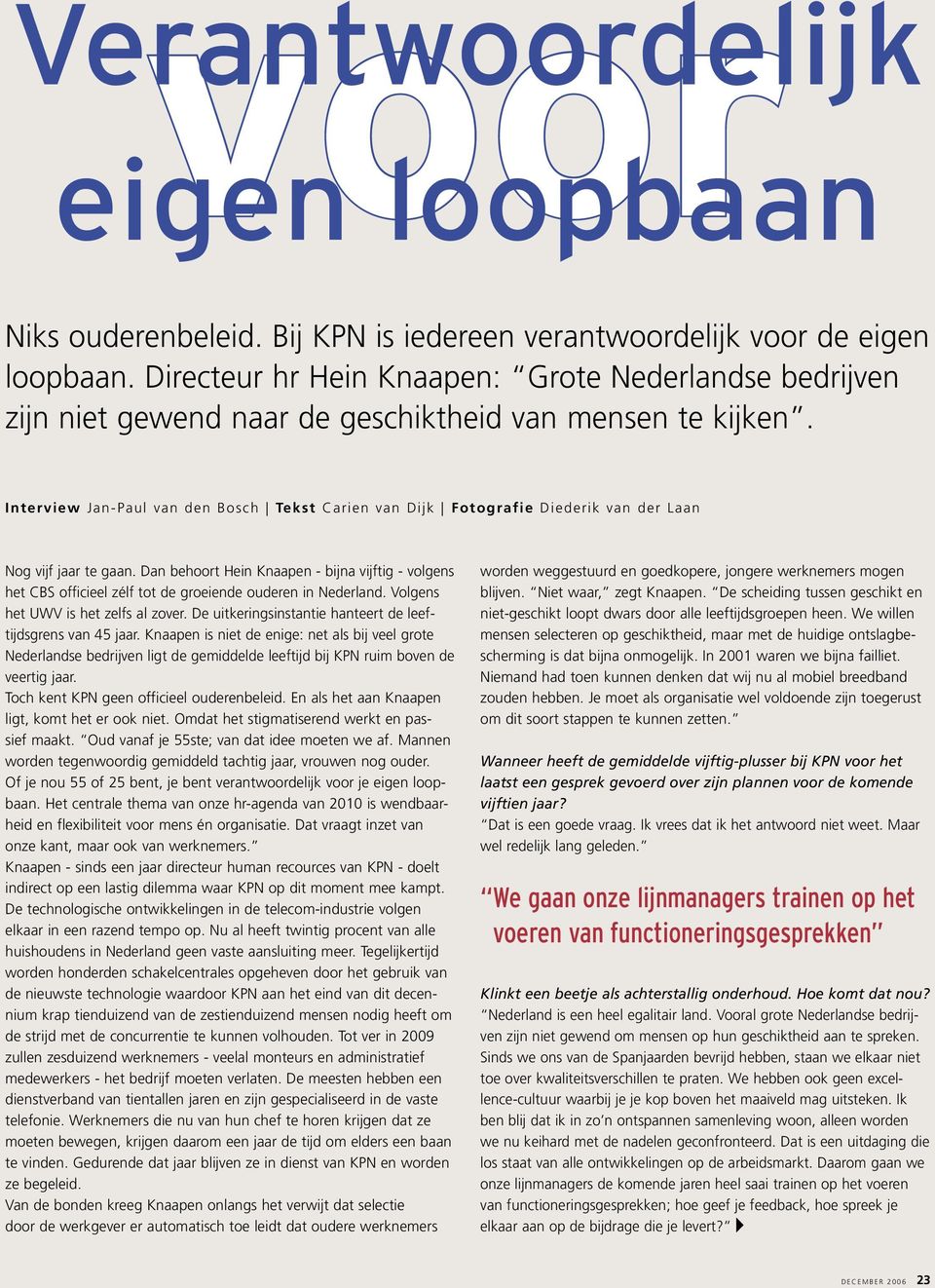 Interview Jan-Paul van den Bosch Tekst Carien van Dijk Fotografie Diederik van der Laan Nog vijf jaar te gaan.