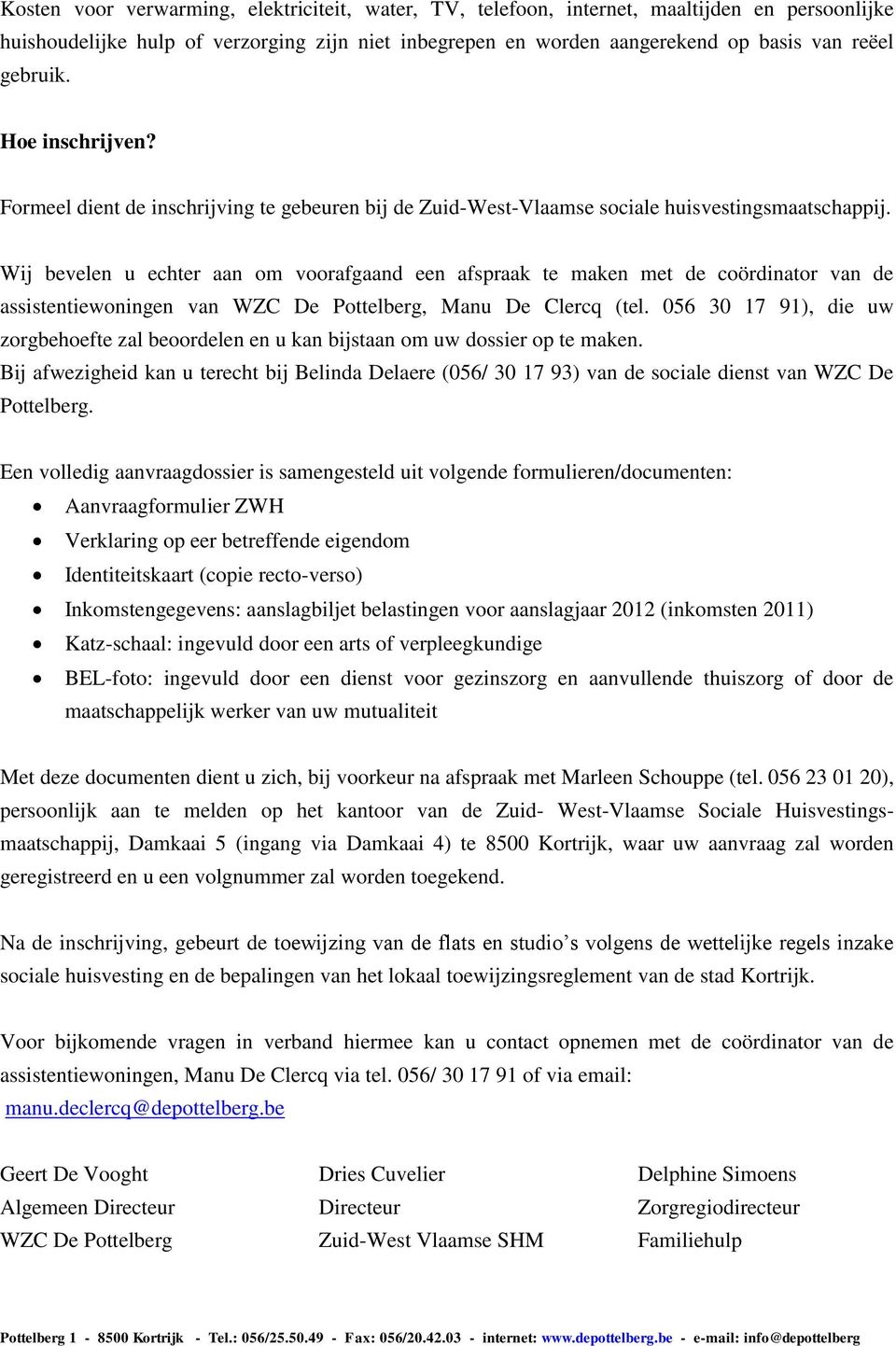 Wij bevelen u echter aan om voorafgaand een afspraak te maken met de coördinator van de assistentiewoningen van WZC De Pottelberg, Manu De Clercq (tel.