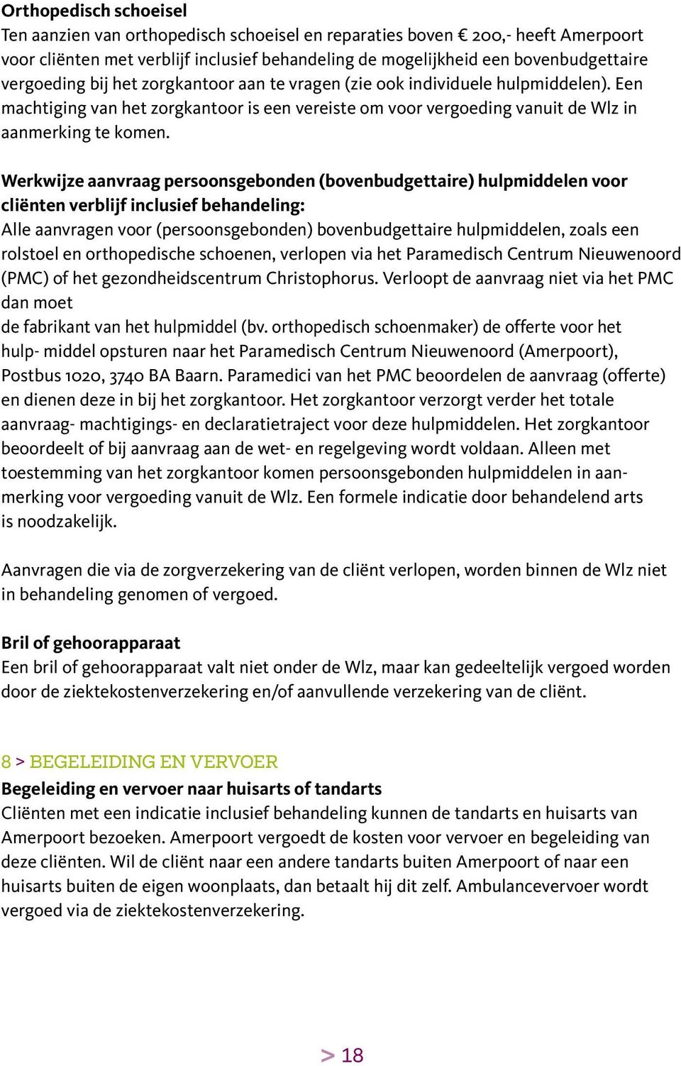 Werkwijze aanvraag persoonsgebonden (bovenbudgettaire) hulpmiddelen voor cliënten verblijf inclusief behandeling: Alle aanvragen voor (persoonsgebonden) bovenbudgettaire hulpmiddelen, zoals een