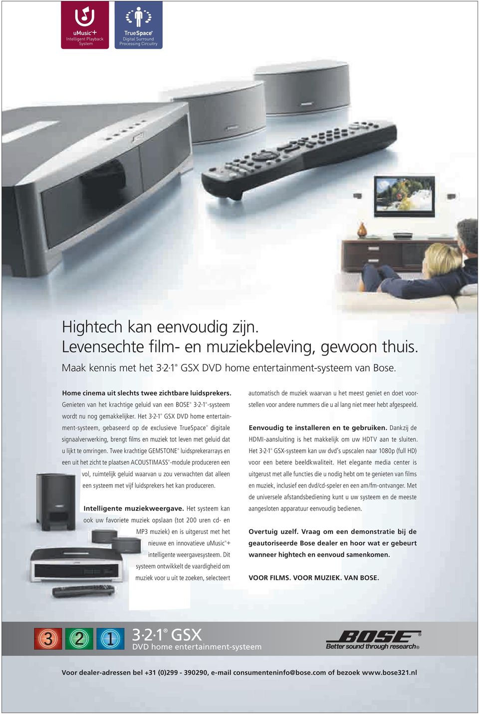 Het 3 2 1 GSX DVD home enter tainment-systeem, gebaseerd op de exclusieve TrueSpace digitale signaalverwerking, brengt fi lms en muziek tot leven met geluid dat u lijkt te omringen.