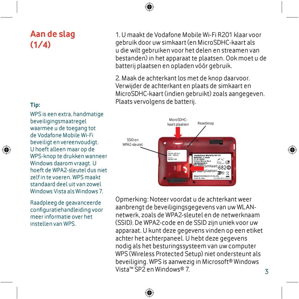 Raadpleeg de geavanceerde confi guratiehandleiding voor meer informatie over het instellen van WPS. 1.