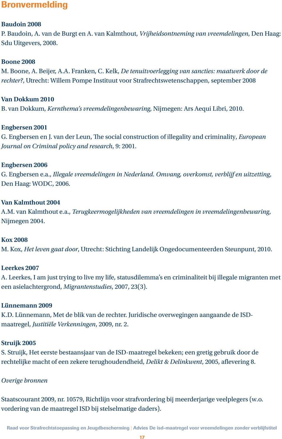 van Dokkum, Kernthema s vreemdelingenbewaring, Nijmegen: Ars Aequi Libri, 2010. Engbersen 2001 G. Engbersen en J.