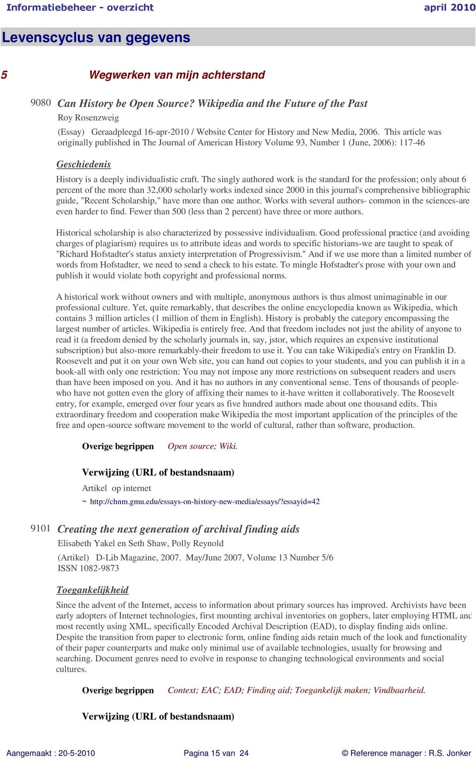 The singly authored work is the standard for the profession; only about 6 percent of the more than 32,000 scholarly works indexed since 2000 in this journal's comprehensive bibliographic guide,