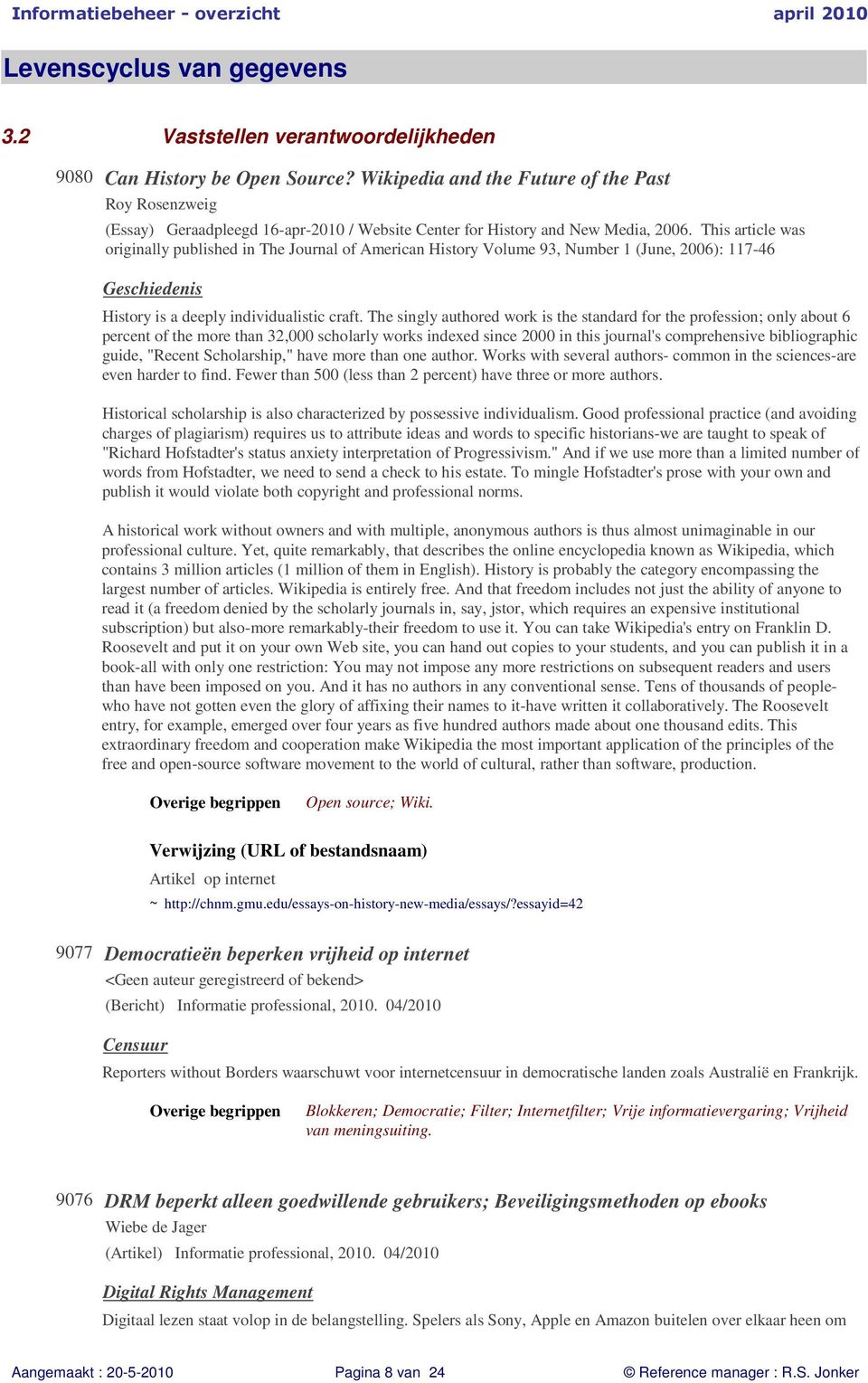 This article was originally published in The Journal of American History Volume 93, Number 1 (June, 2006): 117-46 Geschiedenis History is a deeply individualistic craft.