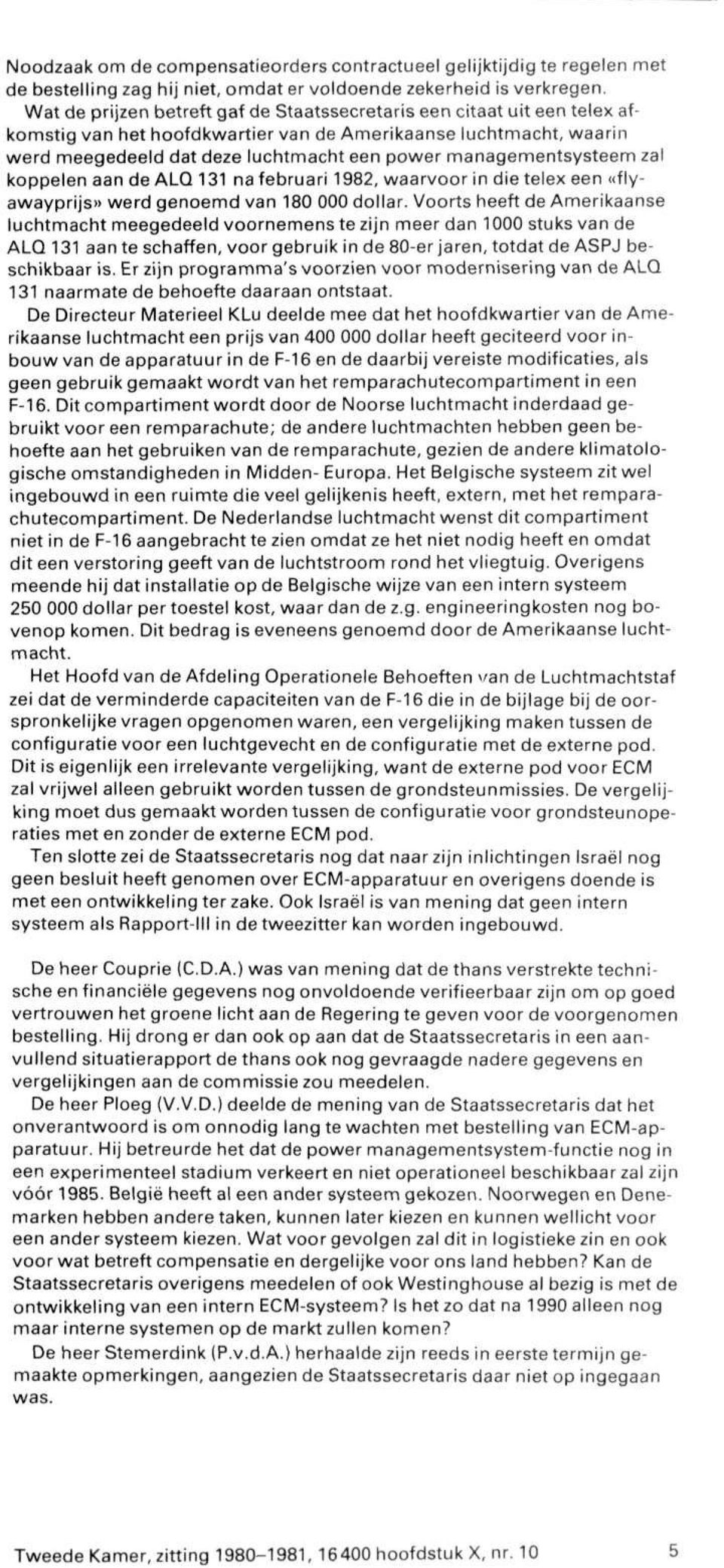 managementsysteem zal koppelen aan de ALQ 131 na februari 1982, waarvoorin die telex een «flyawayprijs» werd genoemd van 180 000 dollar.