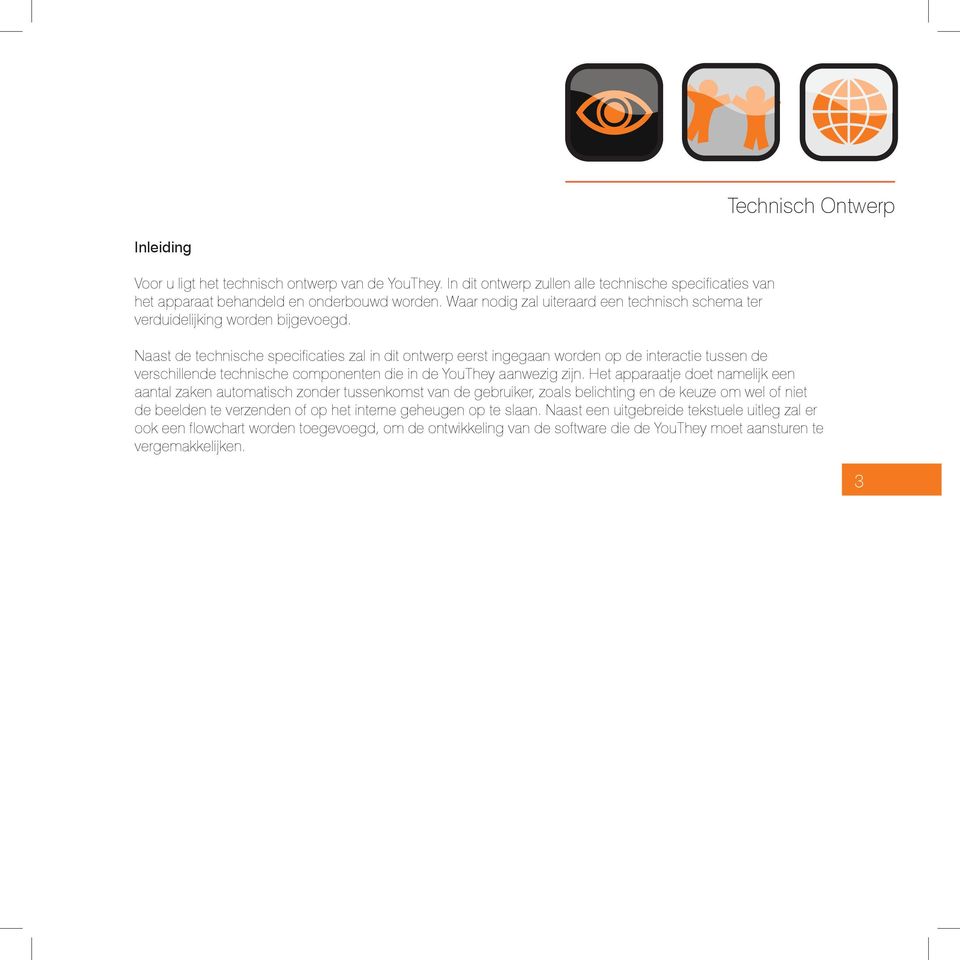Naast de technische specificaties zal in dit ontwerp eerst ingegaan worden op de interactie tussen de verschillende technische componenten die in de YouThey aanwezig zijn.