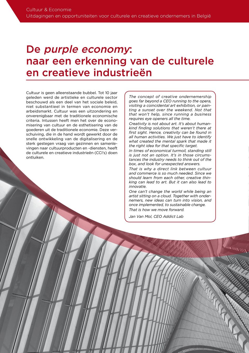 Cultuur was een uitzondering en onverenigbaar met de traditionele economische criteria.