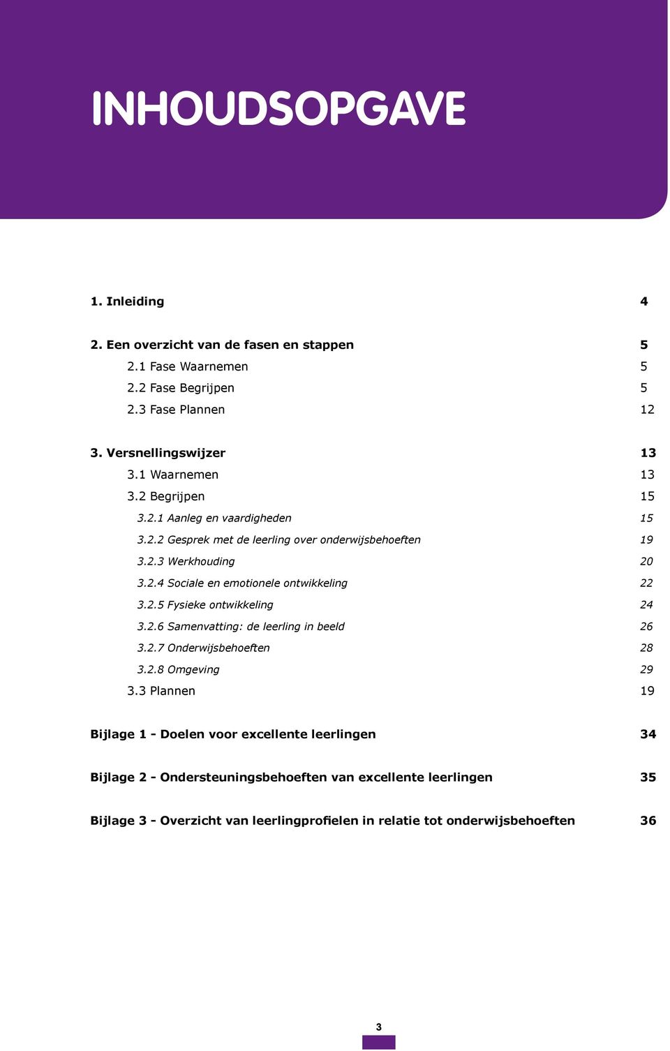 .6 Samenvatting: de leerling in beeld 6..7 Onderwijsbehoeften 8..8 Omgeving 9.