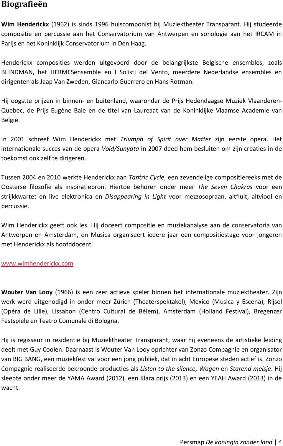 Henderickx composities werden uitgevoerd door de belangrijkste Belgische ensembles, zoals BL!