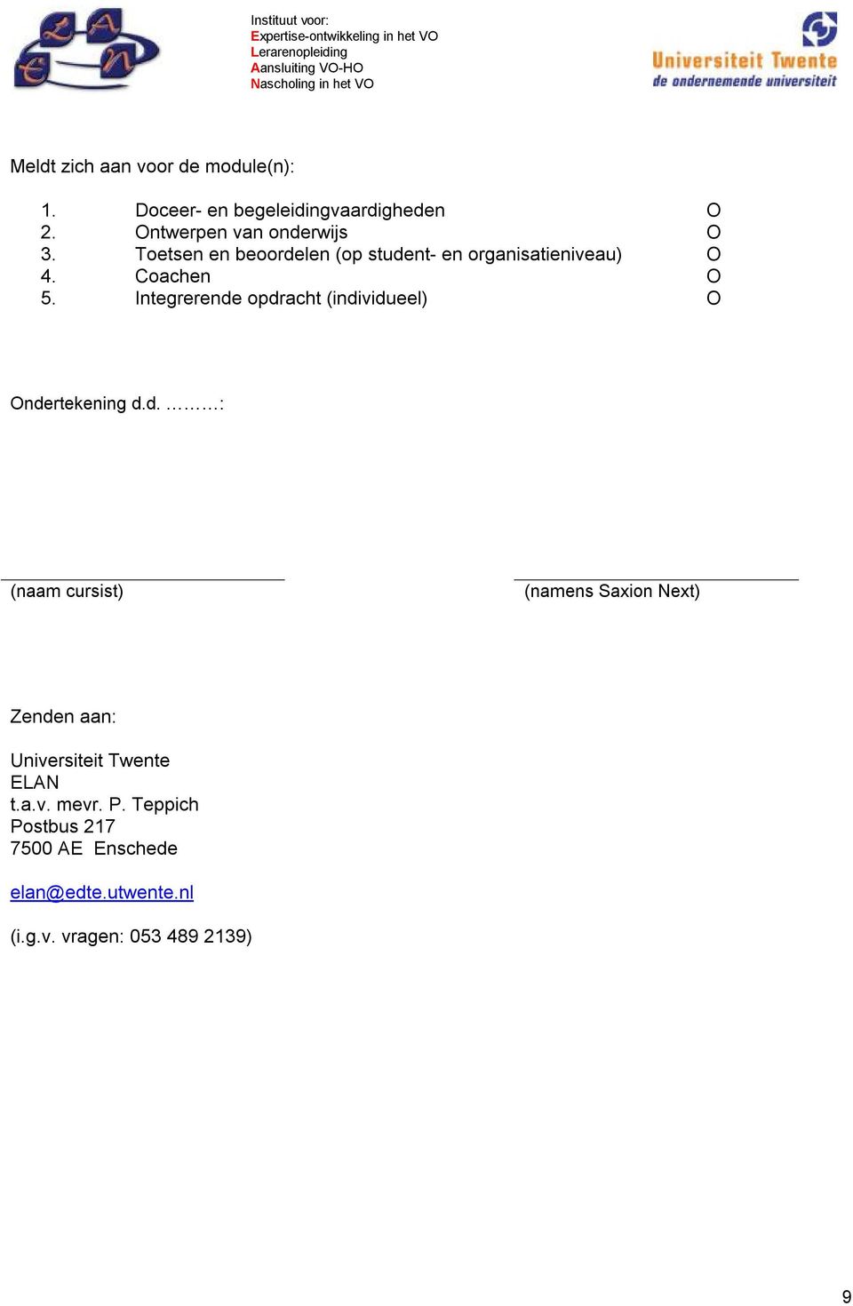 Integrerende opdracht (individueel) O Ondertekening d.d. : (naam cursist) (namens Saxion Next) Zenden aan: Universiteit Twente ELAN t.