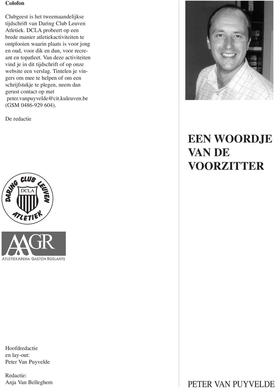 Van deze activiteiten vind je in dit tijdschrift of op onze website een verslag.