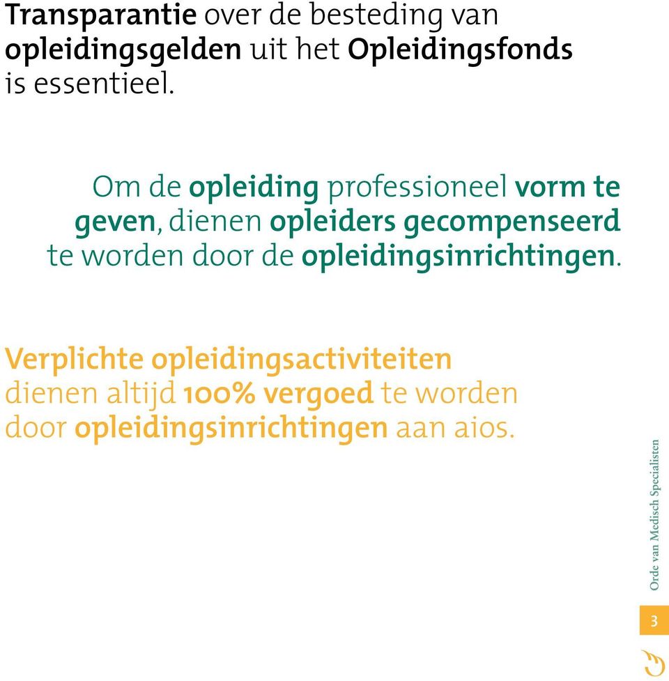 Om de opleiding professioneel vorm te geven, dienen opleiders gecompenseerd te