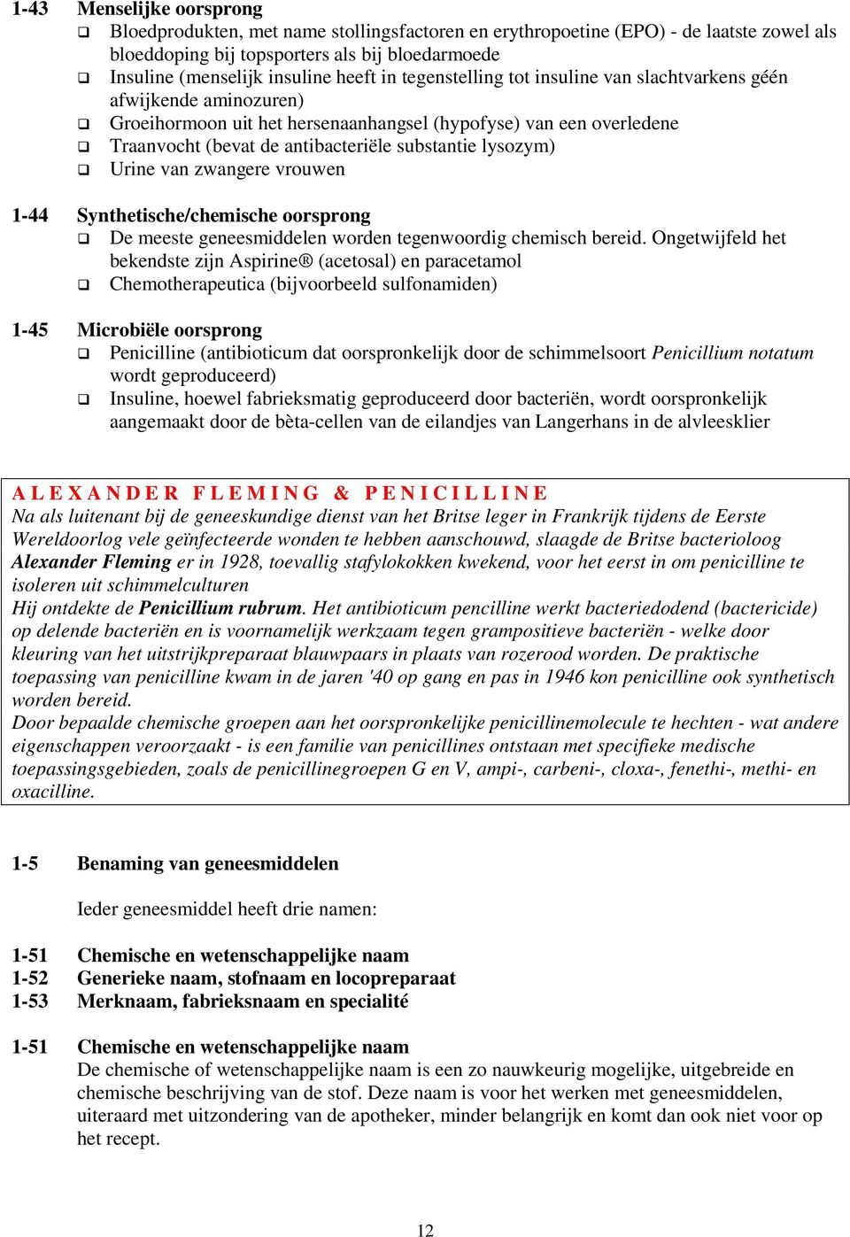 Urine van zwangere vrouwen 1-44 Synthetische/chemische oorsprong De meeste geneesmiddelen worden tegenwoordig chemisch bereid.