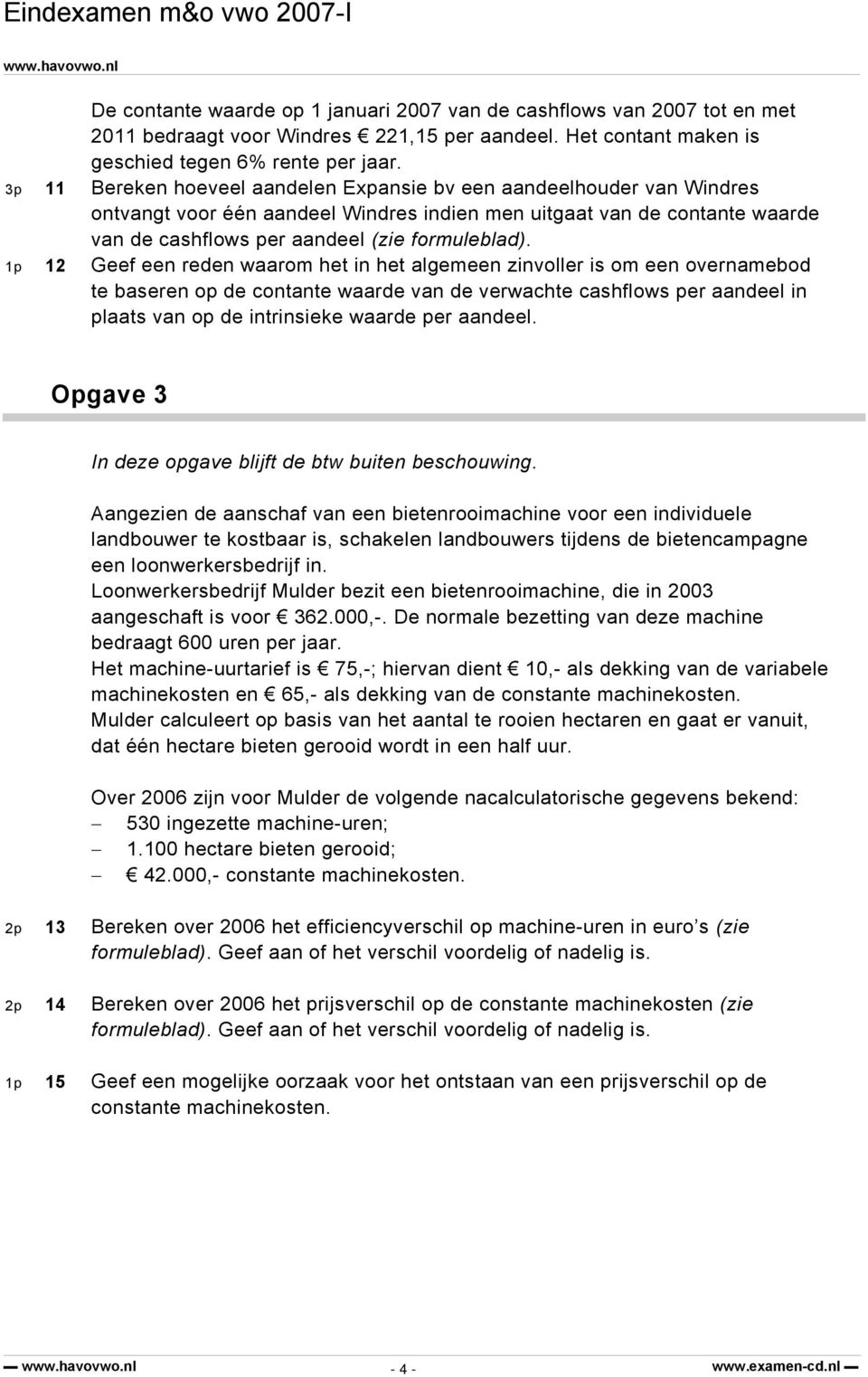 1p 12 Geef een reden waarom het in het algemeen zinvoller is om een overnamebod te baseren op de contante waarde van de verwachte cashflows per aandeel in plaats van op de intrinsieke waarde per