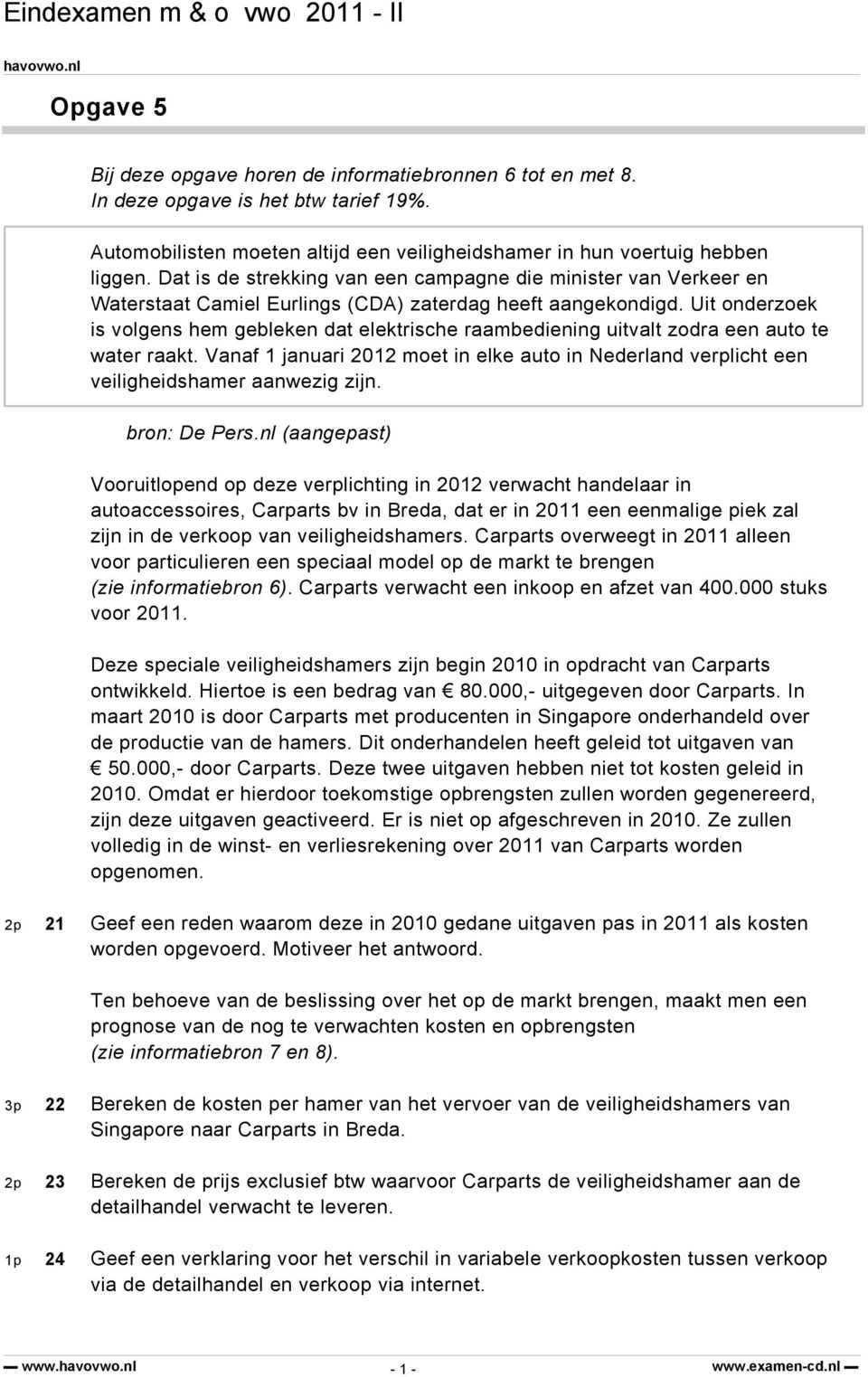 Uit onderzoek is volgens hem gebleken dat elektrische raambediening uitvalt zodra een auto te water raakt.