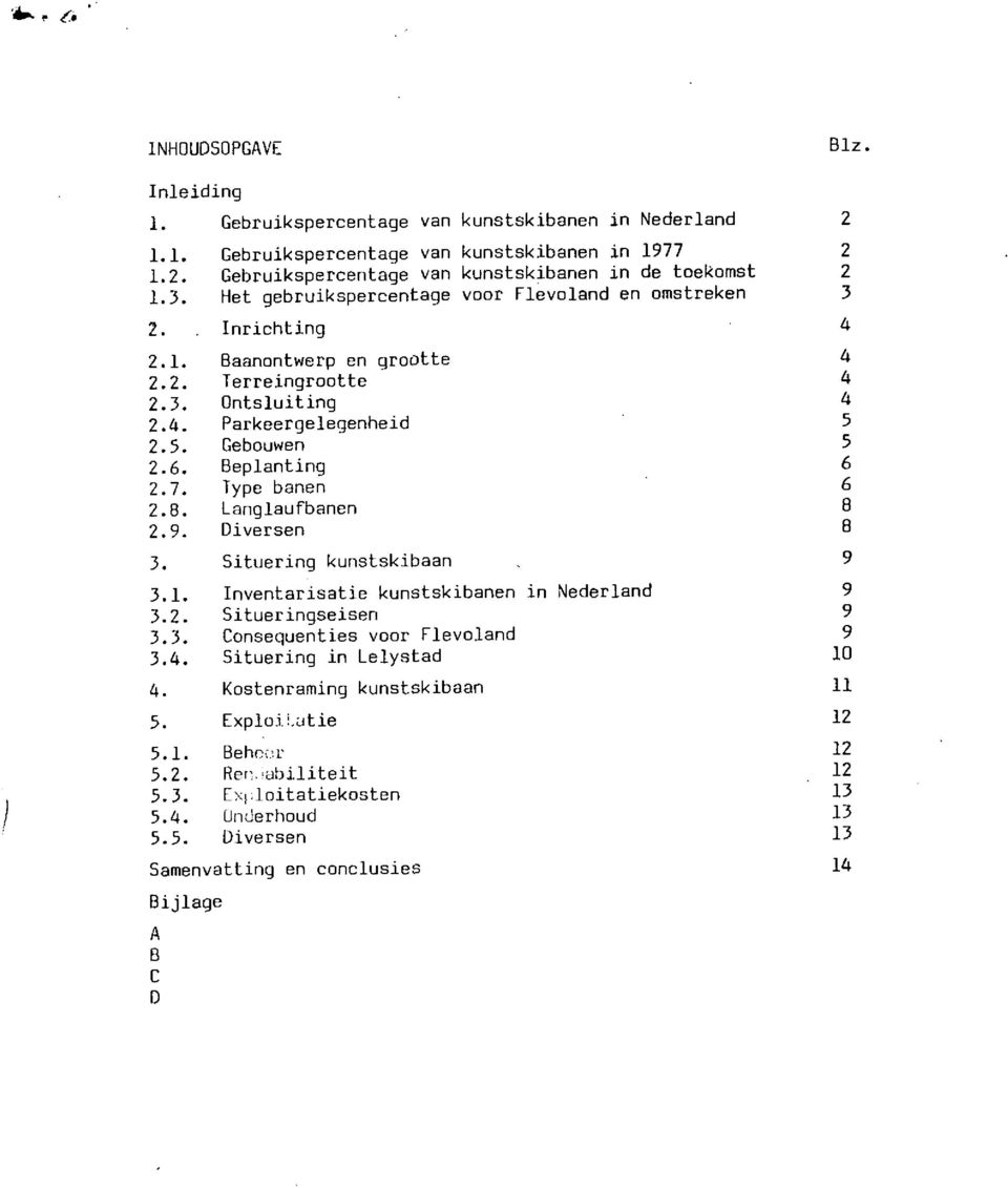 Type banen 2.8. Langlaufbanen 2.9. Diversen 3. Situering kunstskibaan 3.1. Inventarisatie kunstskibanen in Nederland 3.2. Situeringseisen 3.3. Consequenties voor Flevoland 3.4.