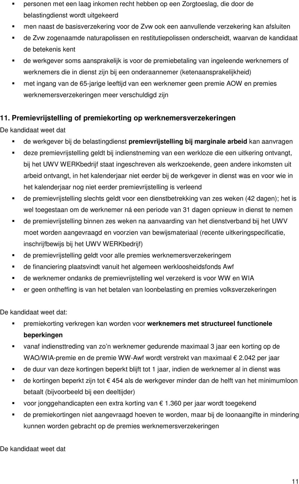 werknemers die in dienst zijn bij een onderaannemer (ketenaansprakelijkheid) met ingang van de 65-jarige leeftijd van een werknemer geen premie AOW en premies werknemersverzekeringen meer