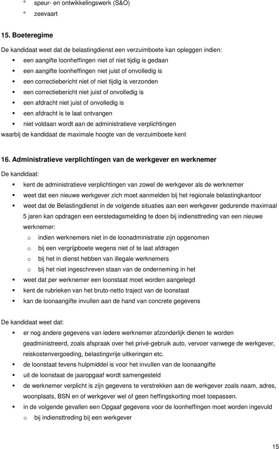 correctiebericht niet of niet tijdig is verzonden een correctiebericht niet juist of onvolledig is een afdracht niet juist of onvolledig is een afdracht is te laat ontvangen niet voldaan wordt aan de