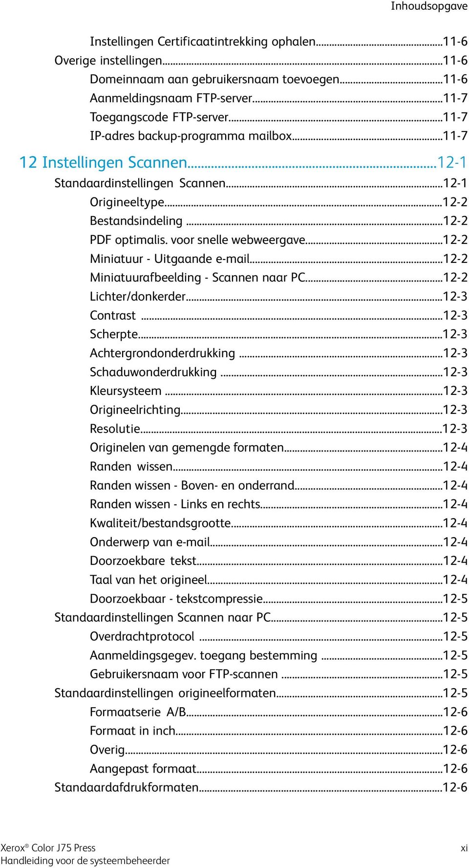 ..12-2 Miniatuur - Uitgaande e-mail...12-2 Miniatuurafbeelding - Scannen naar PC...12-2 Lichter/donkerder...12-3 Contrast...12-3 Scherpte...12-3 Achtergrondonderdrukking...12-3 Schaduwonderdrukking.