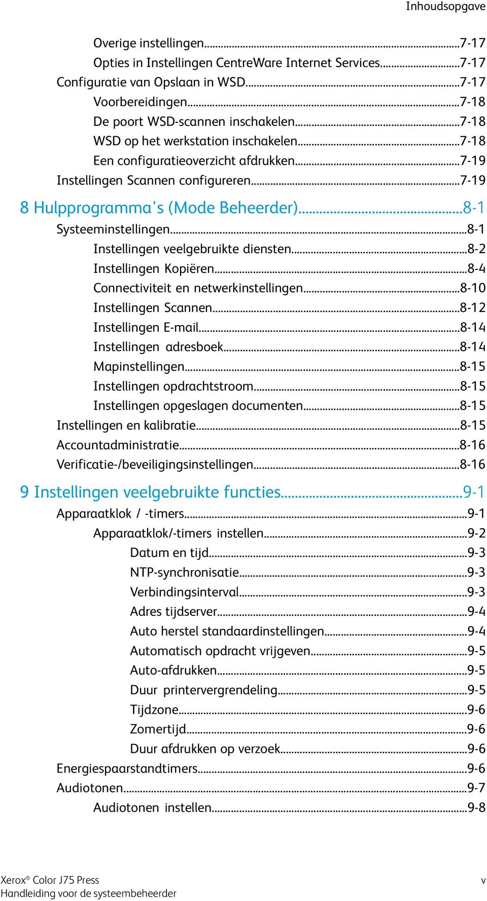 ..8-1 Instellingen veelgebruikte diensten...8-2 Instellingen Kopiëren...8-4 Connectiviteit en netwerkinstellingen...8-10 Instellingen Scannen...8-12 Instellingen E-mail...8-14 Instellingen adresboek.