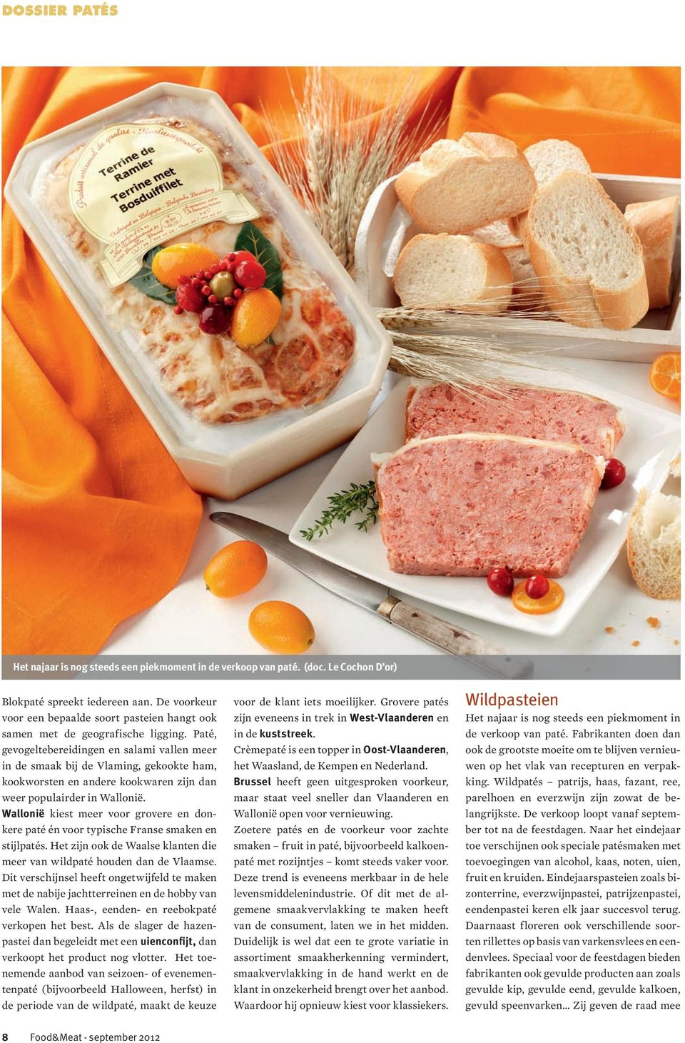Paté, gevogeltebereidingen en salami vallen meer in de smaak bij de Vlaming, gekookte ham, kookworsten en andere kookwaren zijn dan weer populairder in Wallonië.