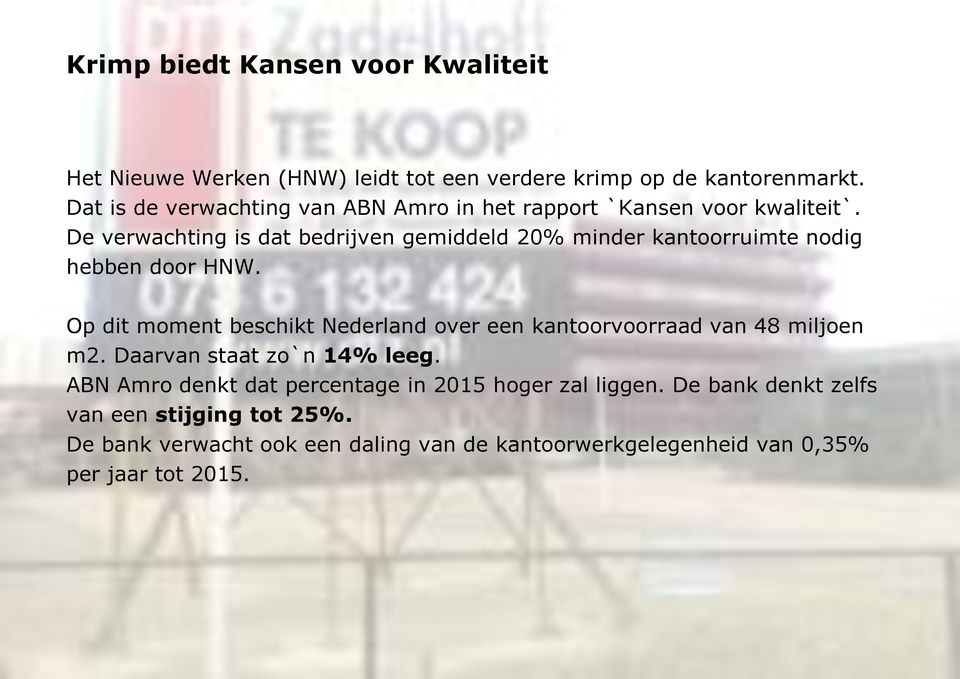 De verwachting is dat bedrijven gemiddeld 20% minder kantoorruimte nodig hebben door HNW.