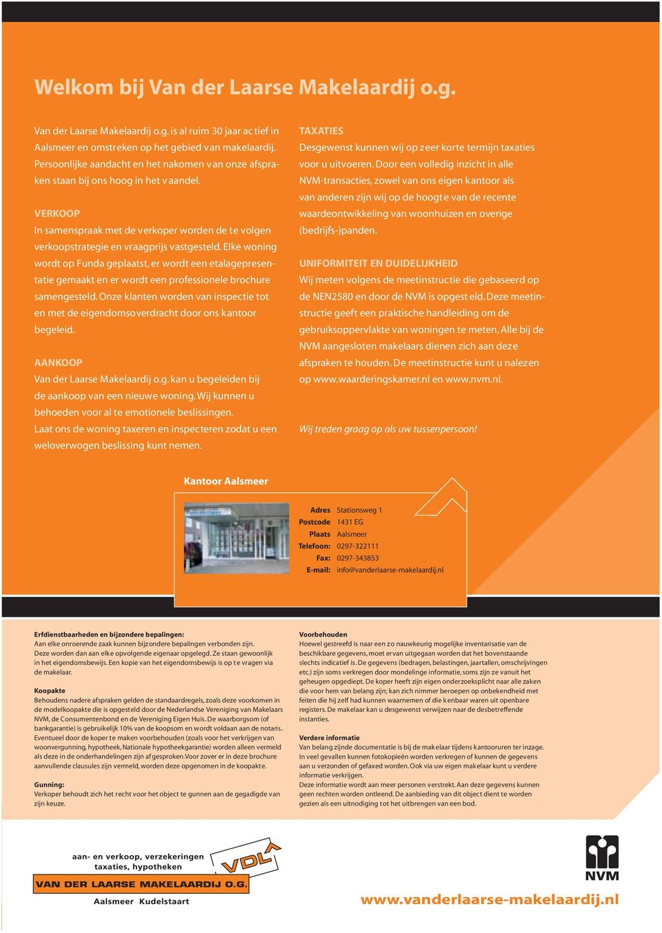 Elke woning wordt op Funda geplaatst, er wordt een etalagepresentatie gemaakt en er wordt een professionele brochure samen gesteld.