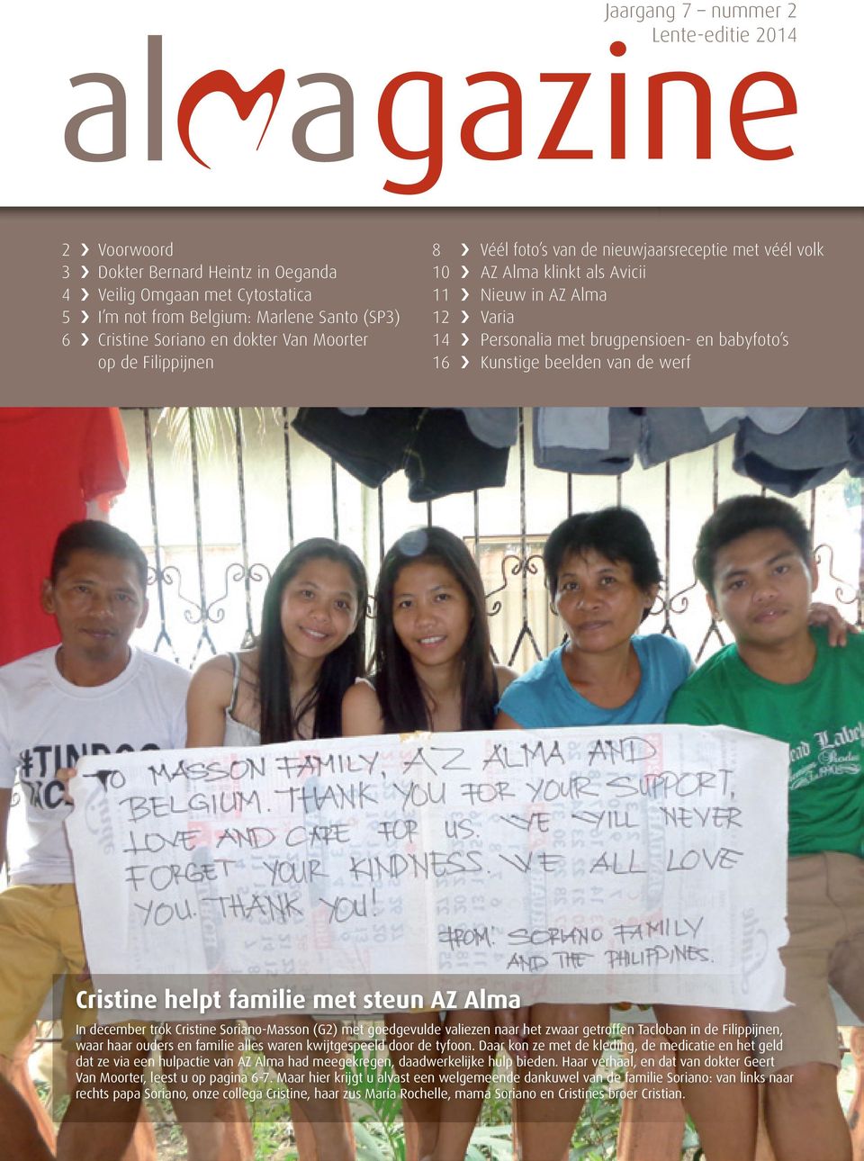 beelden van de werf Cristine helpt familie met steun AZ Alma In december trok Cristine Soriano-Masson (G2) met goedgevulde valiezen naar het zwaar getroffen Tacloban in de Filippijnen, waar haar