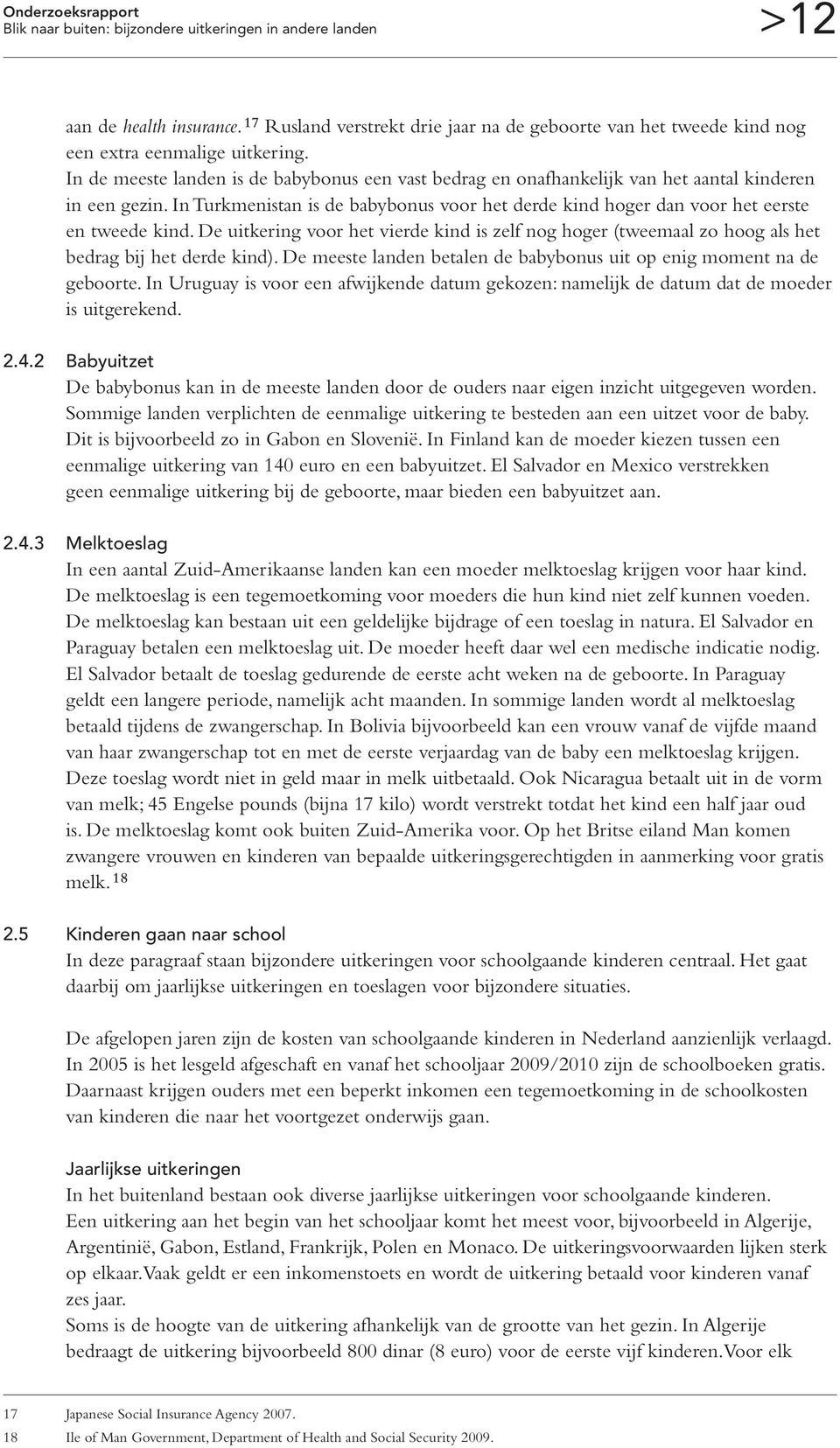 In de meeste landen is de babybonus een vast bedrag en onafhankelijk van het aantal kinderen in een gezin. In Turkmenistan is de babybonus voor het derde kind hoger dan voor het eerste en tweede kind.