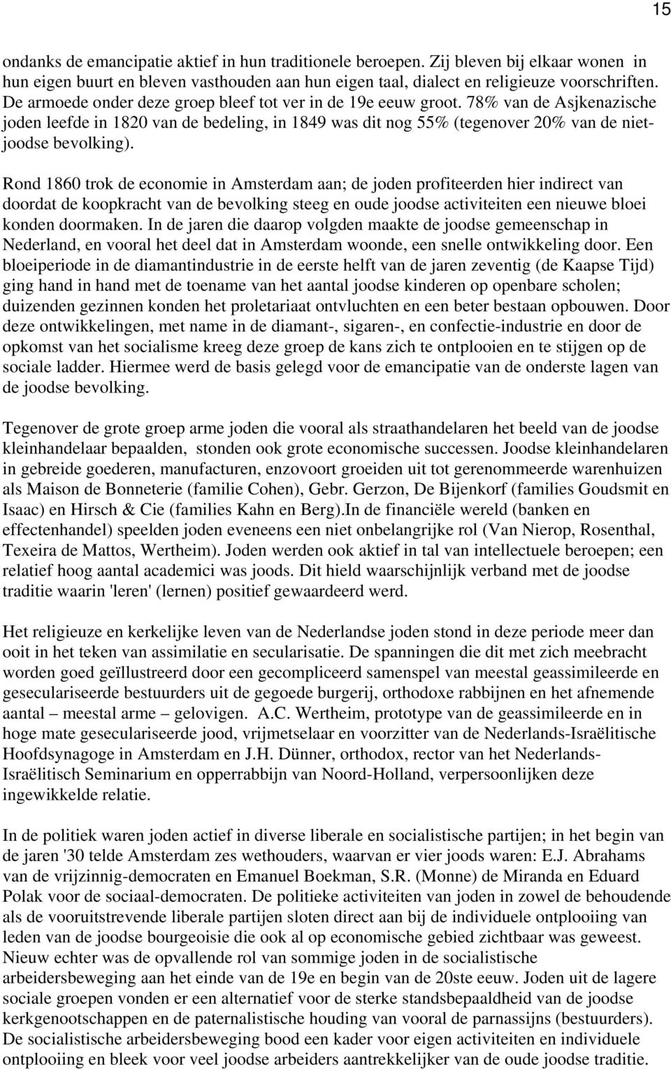 Rond 1860 trok de economie in Amsterdam aan; de joden profiteerden hier indirect van doordat de koopkracht van de bevolking steeg en oude joodse activiteiten een nieuwe bloei konden doormaken.