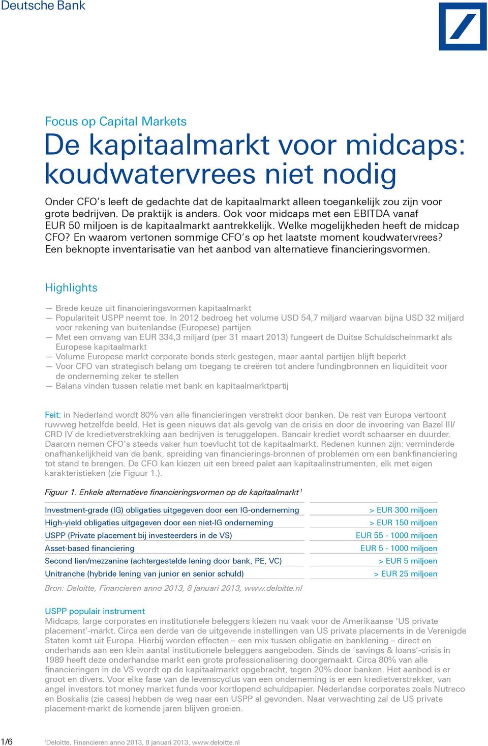 En waarom vertonen sommige CFO s op het laatste moment koudwatervrees? Een beknopte inventarisatie van het aanbod van alternatieve financieringsvormen.