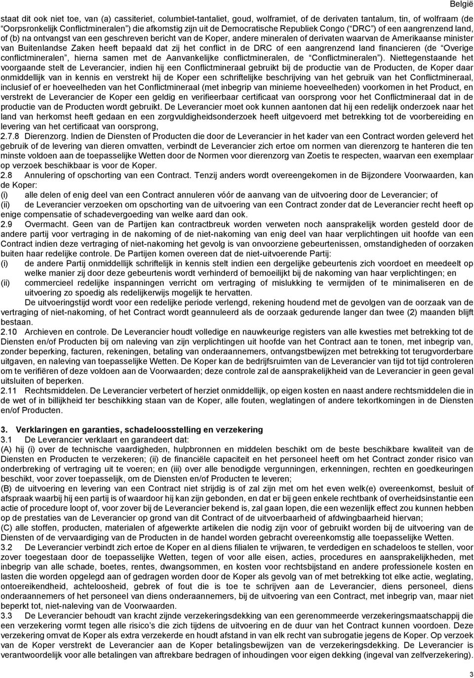 Buitenlandse Zaken heeft bepaald dat zij het conflict in de DRC of een aangrenzend land financieren (de Overige conflictmineralen, hierna samen met de Aanvankelijke conflictmineralen, de