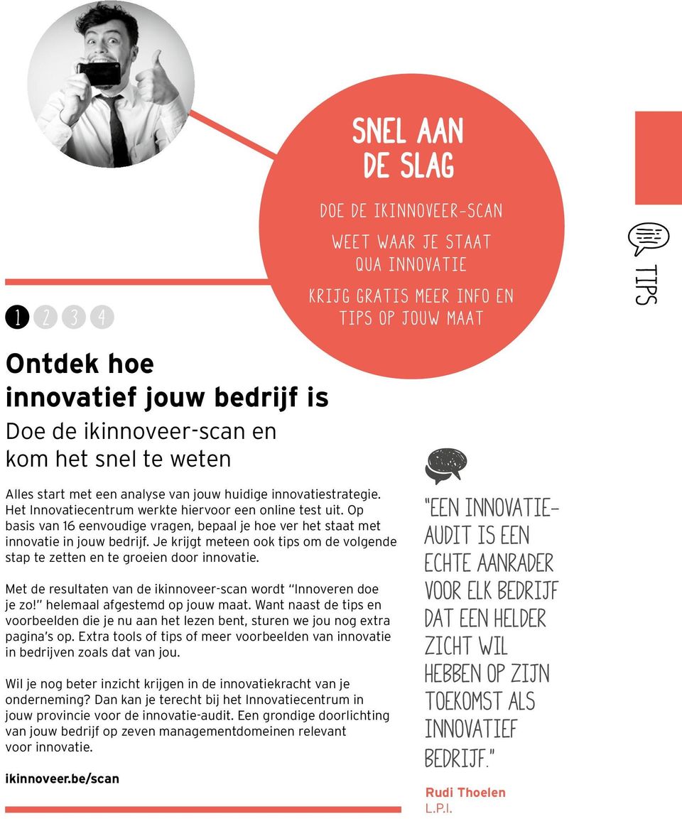 Op basis van 16 eenvoudige vragen, bepaal je hoe ver het staat met innovatie in jouw bedrijf. Je krijgt meteen ook tips om de volgende stap te zetten en te groeien door innovatie.