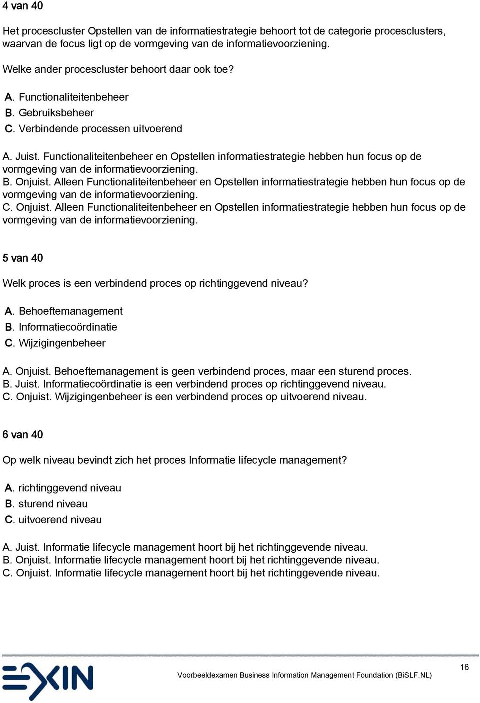 Functionaliteitenbeheer en Opstellen informatiestrategie hebben hun focus op de vormgeving van de informatievoorziening. B. Onjuist.