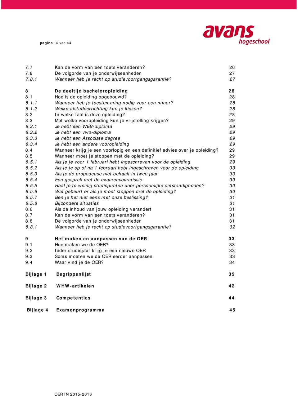 29 8.3. Je hebt een WEB-diploma 29 8.3.2 Je hebt een vwo-diploma 29 8.3.3 Je hebt een Associate degree 29 8.3.4 Je hebt een andere vooropleiding 29 8.