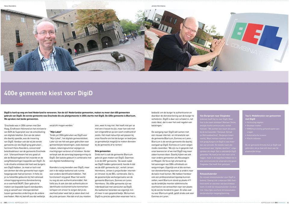 Enschede was in 2004 samen met Den Haag, Eindhoven-Helmond en het ministerie van BZK de Superpilot voor de ontwikkeling van digitale loketten.