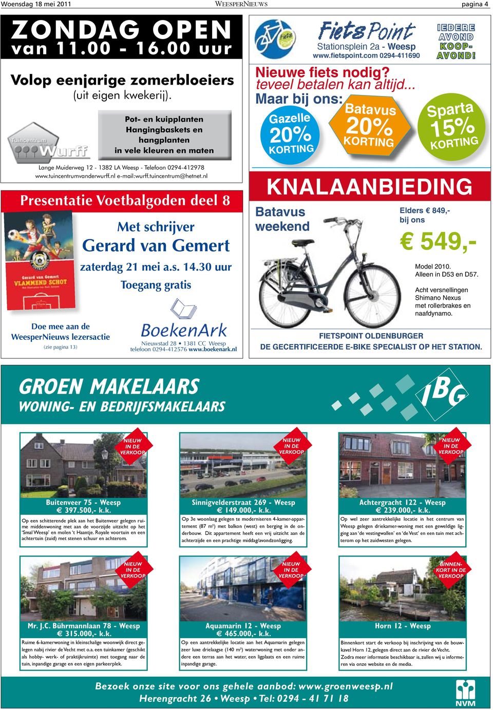 .. Maar bij ons: Gazelle WIJ ZIJN OP ZOEK NAAR EEN ENTHOUSIASTE MEDEWERKER VOOR DE PERIODE MAART T/M JUNI, 16-20 JAAR 20% KORTING Batavus 20% KORTING IEDERE AVOND KOOP- AVOND!