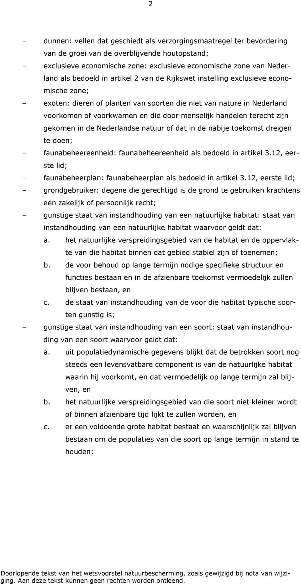 handelen terecht zijn gekomen in de Nederlandse natuur of dat in de nabije toekomst dreigen te doen; faunabeheereenheid: faunabeheereenheid als bedoeld in artikel 3.