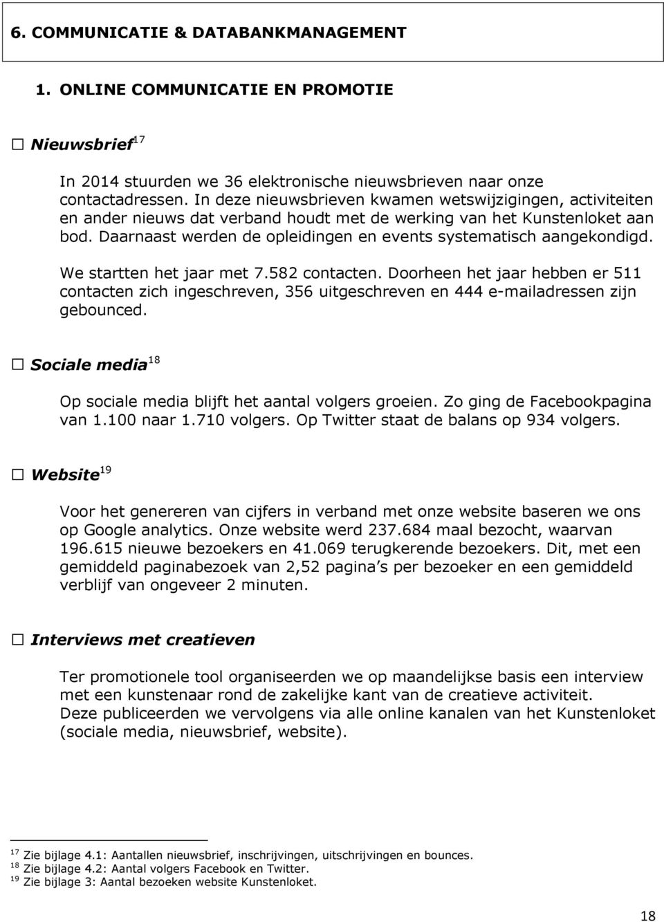 Daarnaast werden de opleidingen en events systematisch aangekondigd. We startten het jaar met 7.582 contacten.