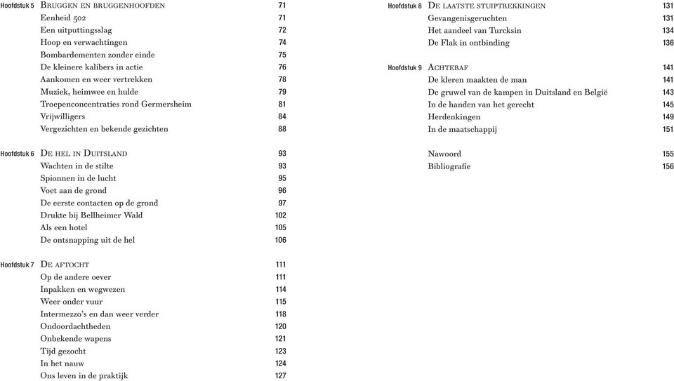 aandeel van Turcksin 134 De Flak in ontbinding 136 Hoofdstuk 9 Achteraf 141 De kleren maakten de man 141 De gruwel van de kampen in Duitsland en België 143 In de handen van het gerecht 145